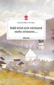 Cover von Bald wird sich niemand mehr erinnern .... Life is a Story - story.one