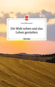 Cover von Die Welt sehen und das Leben genießen. Life is a Story - story.one
