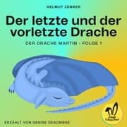 Cover von Der letzte und der vorletzte Drache (Der Drache Martin, Folge 1)