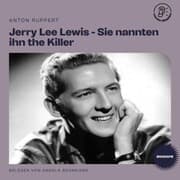 Cover von Jerry Lee Lewis - Sie nannten ihn the Killer (Biografie)