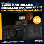 Cover von Der verdächtige Vizepräsident (Sherlock Holmes - Die galaktischen Fälle, Folge 13)