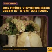Cover von Das prüde viktorianische Leben ist nicht das Ideal