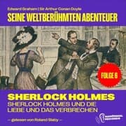 Cover von Sherlock Holmes und die Liebe und das Verbrechen (Seine weltberühmten Abenteuer, Folge 6)