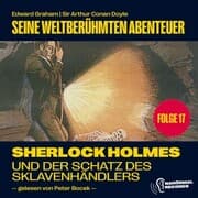 Cover von Sherlock Holmes und der Schatz des Sklavenhändlers (Seine weltberühmten Abenteuer, Folge 17)