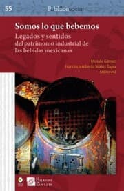 Cover von Somos lo que bebemos : legados y sentidos del patrimonio industrial de las bebidas mexicanas