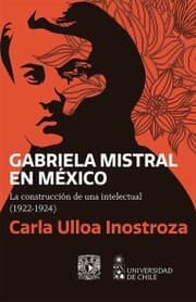 Cover von Gabriela Mistral en México. La construcción de una intelectual (1922-1924)
