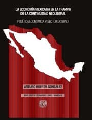 Cover von La economía mexicana en la trampa de la continuidad neoliberal. Política económica y sector externo