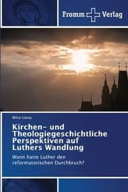 Cover von Kirchen- und Theologiegeschichtliche Perspektiven auf Luthers Wandlung