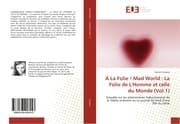 Cover von À La Folie ! Mad World : La Folie de L'Homme et celle du Monde (Vol.1)