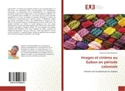 Cover von Images et cinéma au Gabon en période coloniale