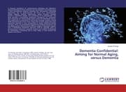 Cover von Dementia Confidential: Aiming for Normal Aging, versus Dementia