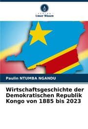 Cover von Wirtschaftsgeschichte der Demokratischen Republik Kongo von 1885 bis 2023