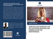 Cover von WIRKUNG DER WERBUNG AUF DIE KAUFENTSCHEIDUNG DER VERBRAUCHER FÜR BABYWINDELN