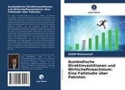 Cover von Ausländische Direktinvestitionen und Wirtschaftswachstum: Eine Fallstudie über Pakistan