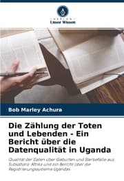 Cover von Die Zählung der Toten und Lebenden - Ein Bericht über die Datenqualität in Uganda