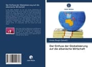 Cover von Der Einfluss der Globalisierung auf die albanische Wirtschaft