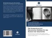 Cover von Die Verwendung von literarischen Quellen für das Studium der Geschichte