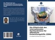 Cover von Die Effektivität des internationalen Rechtsrahmens für öffentliche Entwicklungshilfe (ODA)