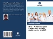 Cover von (Dis-) Platzierung des Kindes: ein sozialer Anderer, der bricht?