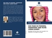 Cover von WIE MAN IN FRIEDEN, HARMONIE UND RUHE LEBEN KANN?