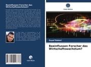 Cover von Beeinflussen Forscher das Wirtschaftswachstum?