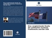 Cover von Eine vergleichende Studie der politischen Systeme Frankreichs und der USA
