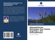 Cover von Allelopathische Wirkungen Von Celosia Argentea L Auf Kulturpflanzen