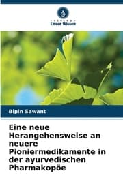 Cover von Eine neue Herangehensweise an neuere Pioniermedikamente in der ayurvedischen Pharmakopöe