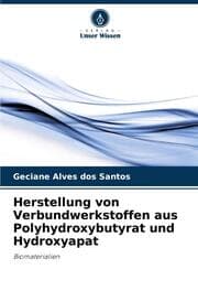 Cover von Herstellung von Verbundwerkstoffen aus Polyhydroxybutyrat und Hydroxyapat