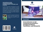 Cover von Innovationen in der Computerarchitektur: Fortgeschrittene Techniken und Entwürfe
