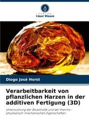 Cover von Verarbeitbarkeit von pflanzlichen Harzen in der additiven Fertigung (3D)