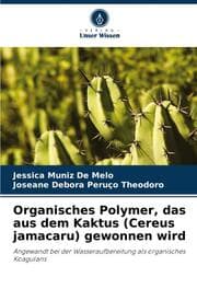 Cover von Organisches Polymer, das aus dem Kaktus (Cereus jamacaru) gewonnen wird