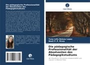 Cover von Die pädagogische Professionalität der Absolventen des Pädagogikstudiums
