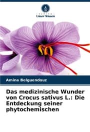 Cover von Das medizinische Wunder von Crocus sativus L.: Die Entdeckung seiner phytochemischen