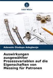 Cover von Auswirkungen ausgewählter Prozessvariablen auf die Eigenschaften von Messing für Patronen