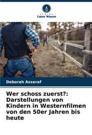 Cover von Wer schoss zuerst?: Darstellungen von Kindern in Westernfilmen von den 50er Jahren bis heute