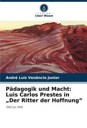 Cover von Pädagogik und Macht: Luis Carlos Prestes in Der Ritter der Hoffnung