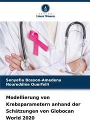 Cover von Modellierung von Krebsparametern anhand der Schätzungen von Globocan World 2020