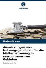 Cover von Auswirkungen von Nutzungsgebühren für die Mütterbetreuung in ressourcenarmen Gebieten