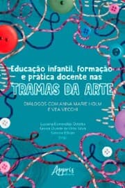 Cover von Educação Infantil, Formação e Prática Docente nas Tramas da Arte: Diálogos com Anna Marie Holm e Vea Vecchi