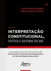Cover von Interpretação Constitucional, Política e Sistemas Sociais: Uma Análise Crítica das Consequências da Hermenêutica Constitucional Contemporânea em Face das Democracias Plurais