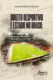 Cover von Direito Desportivo e Estado No Brasil: Do Corporativismo da Ordem à Lei Pelé