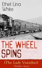 Cover von The Wheel Spins (The Lady Vanishes) - Thriller Classic