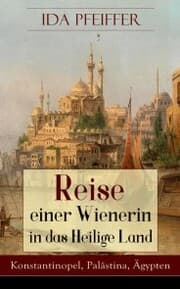 Cover von Reise einer Wienerin in das Heilige Land - Konstantinopel, Palästina, Ägypten