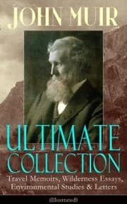 Cover von JOHN MUIR Ultimate Collection: Travel Memoirs, Wilderness Essays, Environmental Studies & Letters (Illustrated)