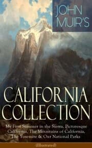 Cover von JOHN MUIR'S CALIFORNIA COLLECTION: My First Summer in the Sierra, Picturesque California, The Mountains of California, The Yosemite & Our National Parks (Illustrated)