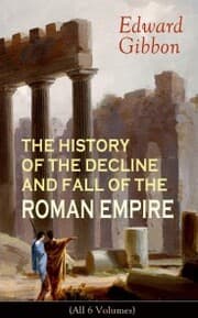 Cover von THE HISTORY OF THE DECLINE AND FALL OF THE ROMAN EMPIRE (All 6 Volumes)