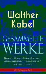 Cover von Gesammelte Werke: Krimis + Science-Fiction-Romane + Abenteuerromane + Erzählungen + Märchen + Essays (570 Titel in einem Buch)