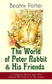 Cover von The World of Peter Rabbit & His Friends: 14 Children's Books with 450+ Original Illustrations by the Author