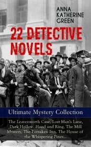 Cover von 22 DETECTIVE NOVELS - Ultimate Mystery Collection: The Leavenworth Case, Lost Man's Lane, Dark Hollow, Hand and Ring, The Mill Mystery, The Forsaken Inn, The House of the Whispering Pines¿